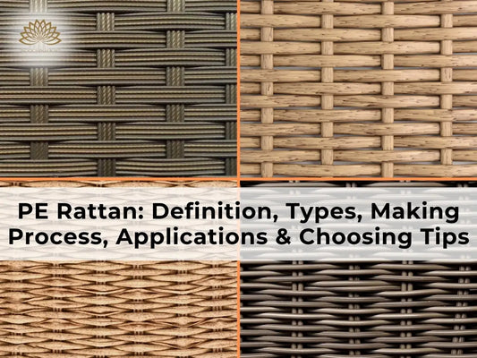 PE Rattan: Definition, Types, Making Process, Applications & Choosing Tips