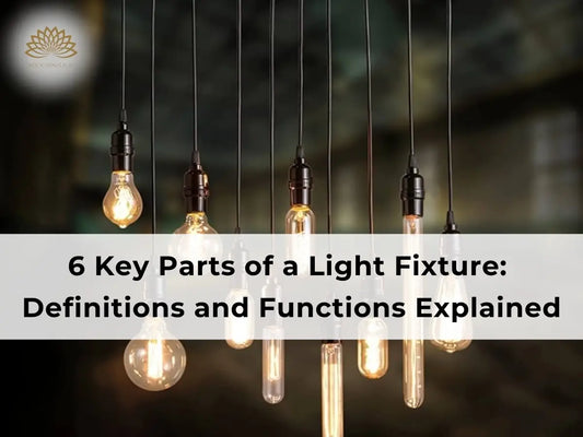6 parts of a light fixture, their definitions and functions explained