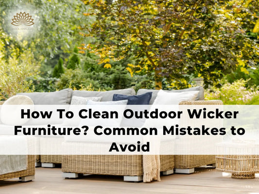 Clean Outdoor Wicker Furniture: Types, Cleaning Process, Common Mistakes, and Maintenance Tips